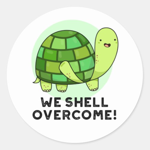 We Shell Overcome Funny Tortoise Pun Classic Round Sticker