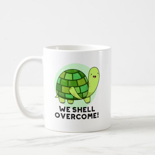 We Shell Overcome Funny Tortoise Pun Coffee Mug