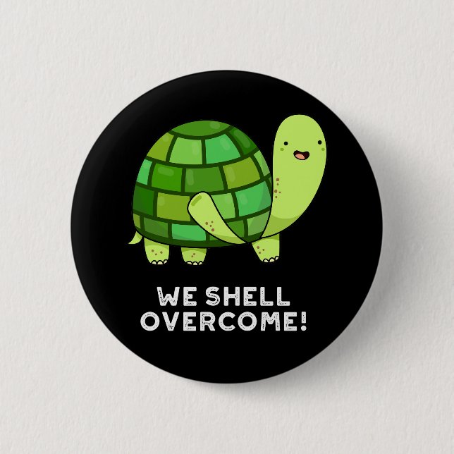 We Shell Overcome Funny Tortoise Pun Dark BG Button (Front)