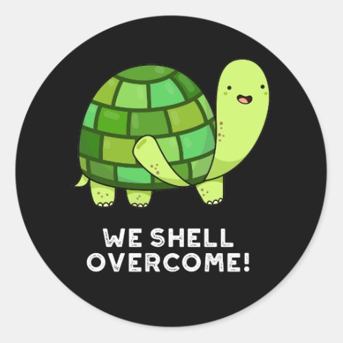 We Shell Overcome Funny Tortoise Pun Dark BG Classic Round Sticker