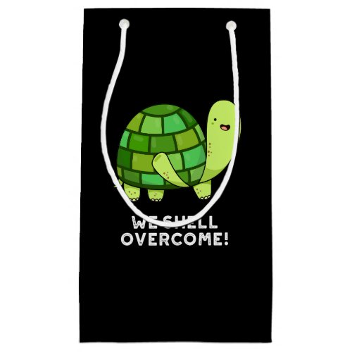 We Shell Overcome Funny Tortoise Pun Dark BG Small Gift Bag