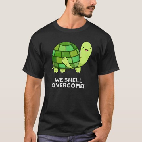 We Shell Overcome Funny Tortoise Pun Dark BG T_Shirt