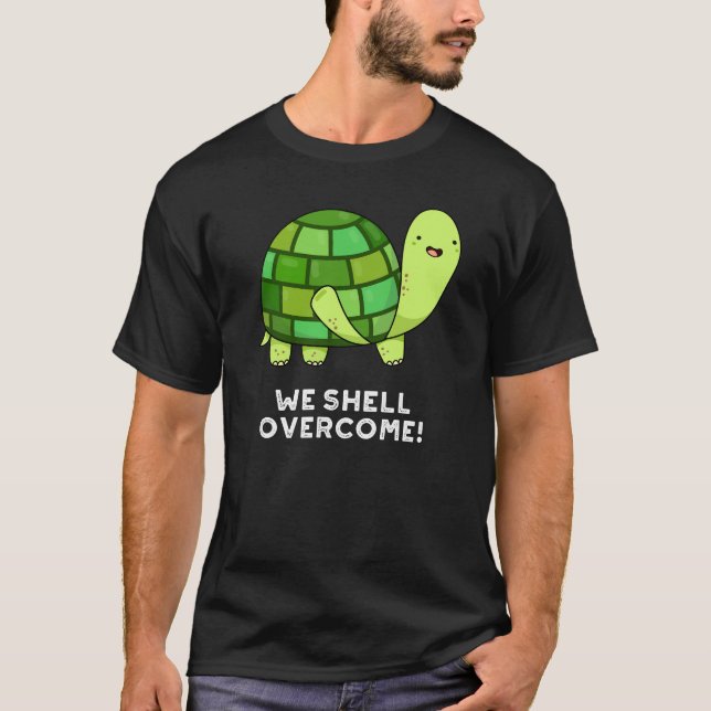 We Shell Overcome Funny Tortoise Pun Dark BG T-Shirt (Front)