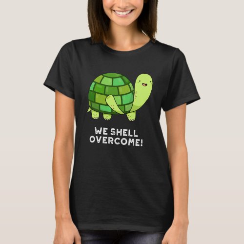 We Shell Overcome Funny Tortoise Pun Dark BG T_Shirt