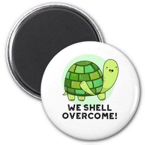 We Shell Overcome Funny Tortoise Pun Magnet