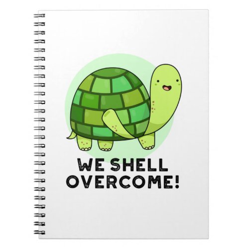 We Shell Overcome Funny Tortoise Pun Notebook
