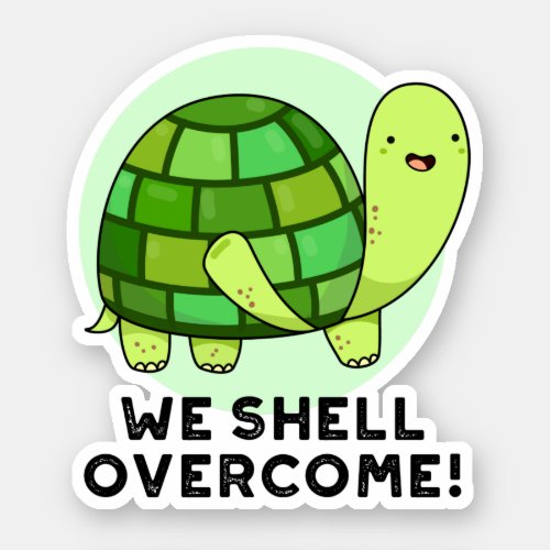 We Shell Overcome Funny Tortoise Pun Sticker