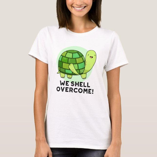 We Shell Overcome Funny Tortoise Pun T-Shirt (Front)
