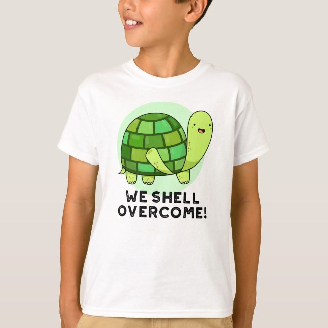 We Shell Overcome Funny Tortoise Pun T-Shirt (Front)