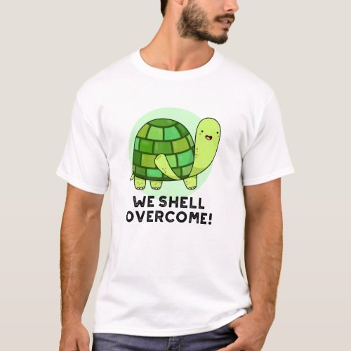We Shell Overcome Funny Tortoise Pun T_Shirt