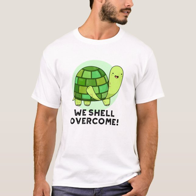 We Shell Overcome Funny Tortoise Pun T-Shirt (Front)