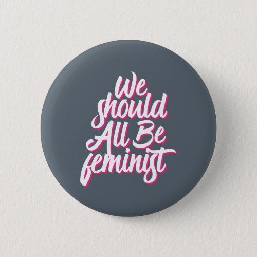 We Should All Be Feminist Cool Retro Feminism Button