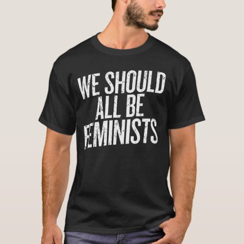 We Should all Be Feminists METOO Women Rights T_Shirt
