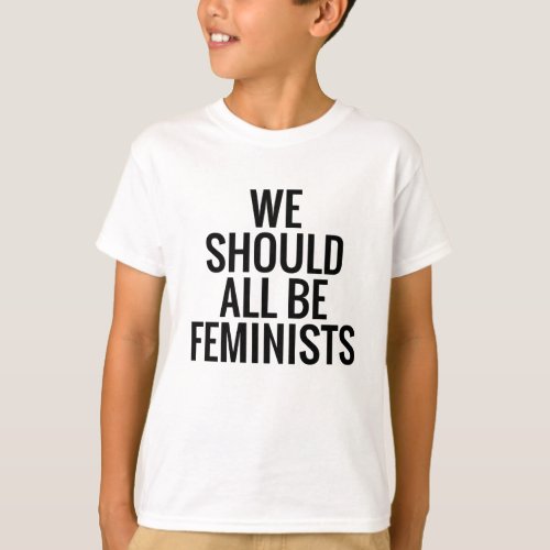 WE SHOULD ALL BE FEMINISTS T_Shirt