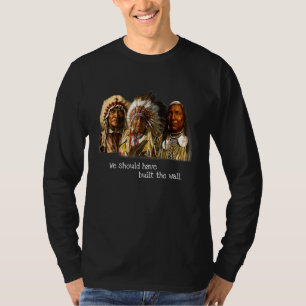We Should Have Built A Wall Native American 1 T-Shirt