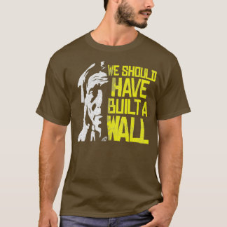 We should have built a wall Native American Indige T-Shirt
