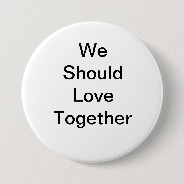 We should love together button (Front)