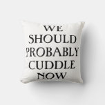 We Should Probably Cuddle Now Overstuffed Pillow at Zazzle