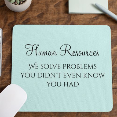 We Solve Problems You Didnt Know You Had HR Mouse Pad