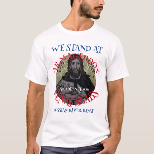 WE STAND AT ARMAGEDDON AND DIP NET SALMON T_Shirt