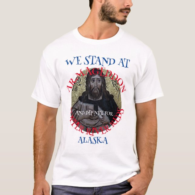 WE STAND AT ARMAGEDDON AND DIP NET SALMON T-Shirt (Front)