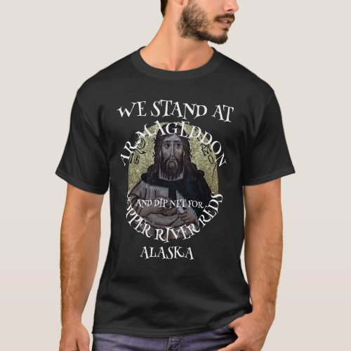 WE STAND AT ARMAGEDDON AND DIP NET SALMON T_Shirt