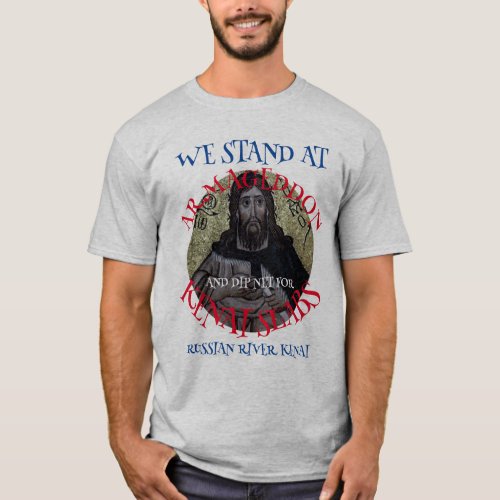 WE STAND AT ARMAGEDDON AND DIP NET SALMON T_Shirt