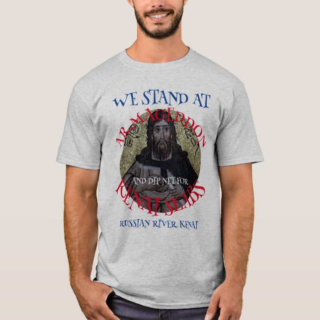 WE STAND AT ARMAGEDDON AND DIP NET SALMON T-Shirt (Front)