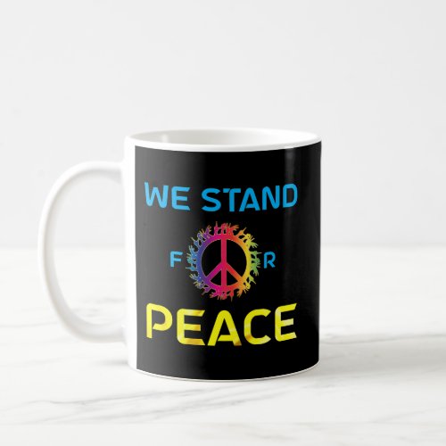 We Stand For Peace Humanity World Peace Coffee Mug