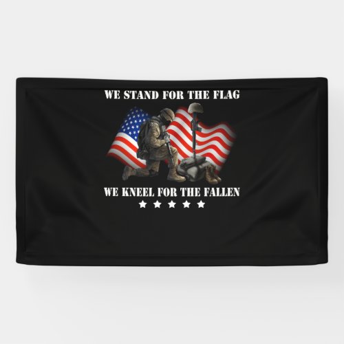 We Stand For the Flag We Kneel For The Fallen Banner