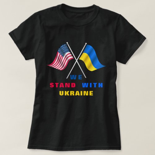 We Stand With Ukraine _ USA Flag _ Ukrainian Flag T_Shirt