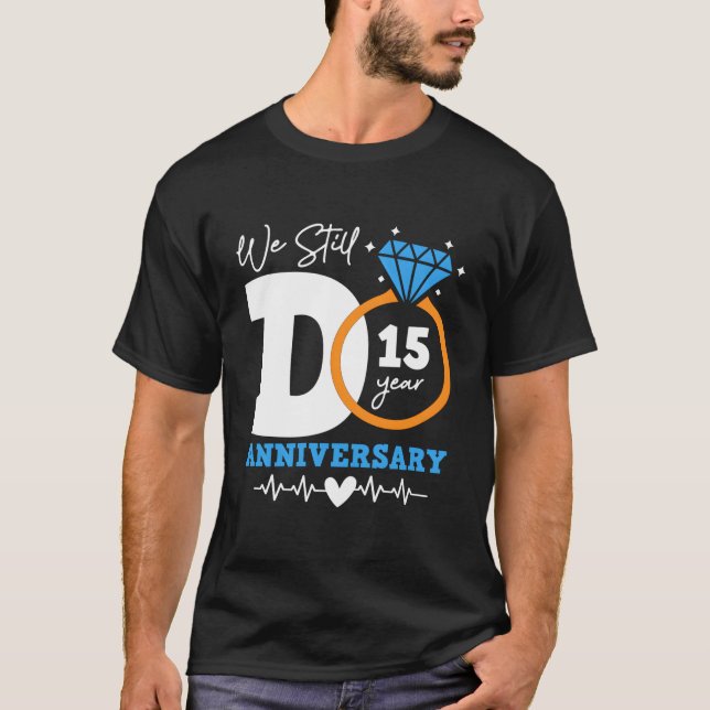 We Still Do 15 Years Funny Couple 15Th Wedding Ann T-Shirt (Front)