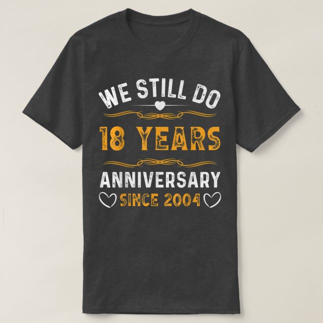 We Still Do 18 Years Since 2004 18th Wedding Anniv T-Shirt (Design Front)