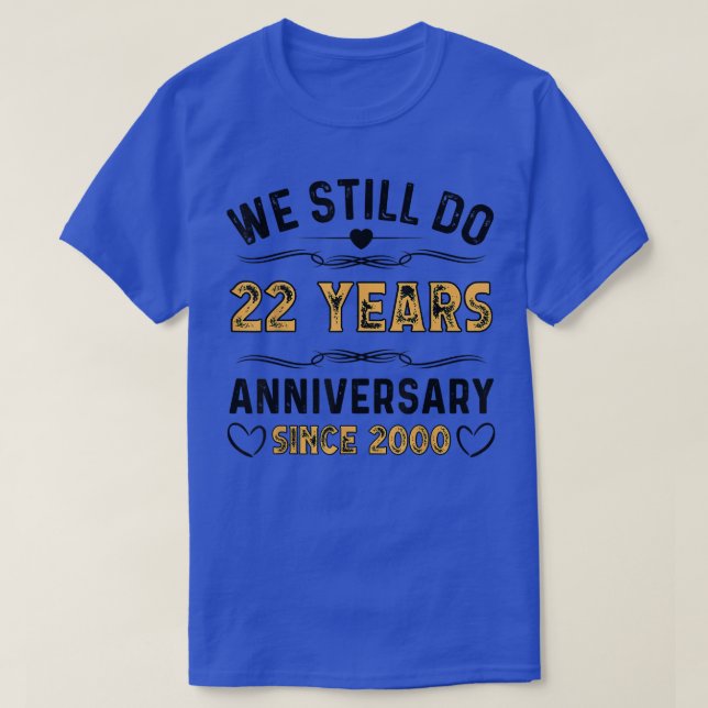 We Still Do 22 Years Since 2000 22th Wedding Anniv T-Shirt (Design Front)