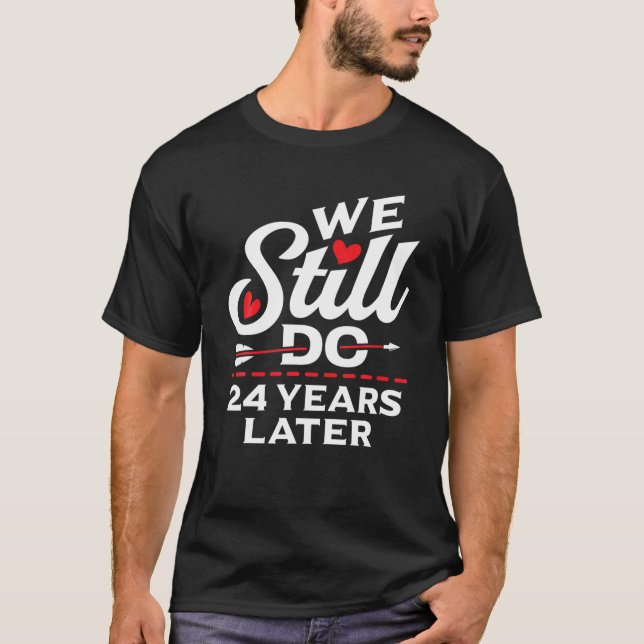 We Still DO 24 Year Wedding Anniversary Married Co T-Shirt (Front)