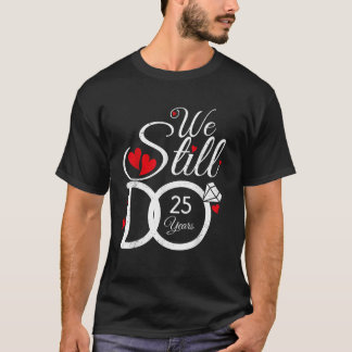 We Still Do 25 Years Couple Idea 25th Wedding Anni T-Shirt