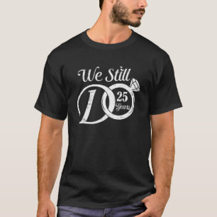 We Still Do 25 Years Funny Couple 25Th Wedding Ann T-Shirt