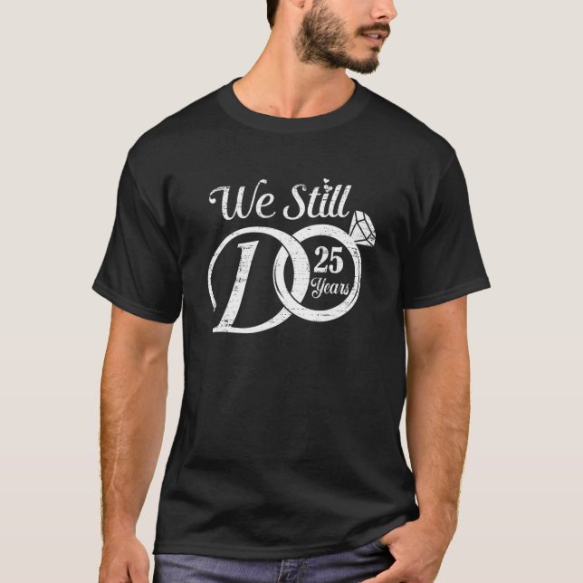 We Still Do 25 Years Funny Couple 25Th Wedding Ann T-Shirt (Front)