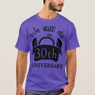 We Still Do 30 Years Anniversary III T-Shirt