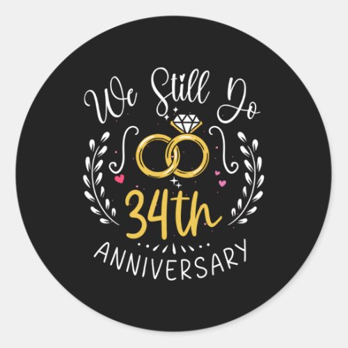 We Still Do 34 Years 34Th Wedding Anniversary Classic Round Sticker