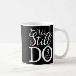 We Still Do 3 Years Couple Shirt 3rd Wedding Anniv Coffee Mug
