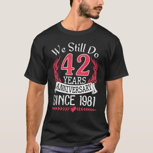 We Still Do 42 Years Anniversary Since 1981 Marrie T_Shirt