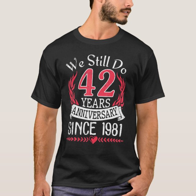 We Still Do 42 Years Anniversary Since 1981 Marrie T-Shirt (Front)
