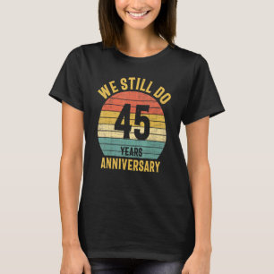 We Still Do 45th Anniversary Marriage Couple Husba T-Shirt