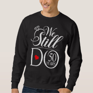 We Still Do 50 Years Funny Couple 50th Wedding Ann Sweatshirt