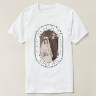 We Still Do 50th Wedding Anniversary Custom Photo T-Shirt