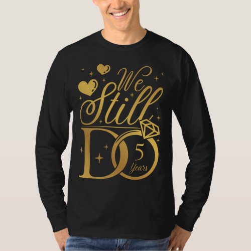 We Still Do 5 Years Wedding Anniversary Men LS T_Shirt