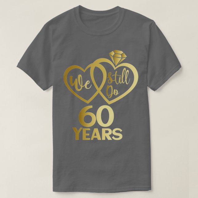 We still do 60 years - 60th wedding anniversary  T-Shirt (Design Front)