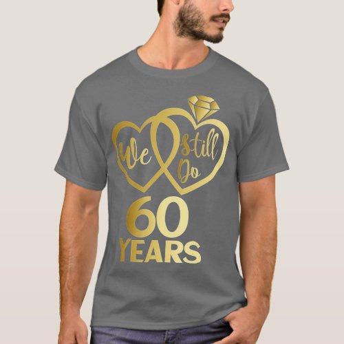 We still do 60 years _ 60th wedding anniversary  T_Shirt
