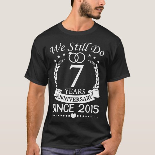 We Still Do 7 Year Since 2015 7th Wedding Annivers T_Shirt